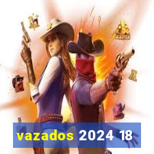 vazados 2024 18